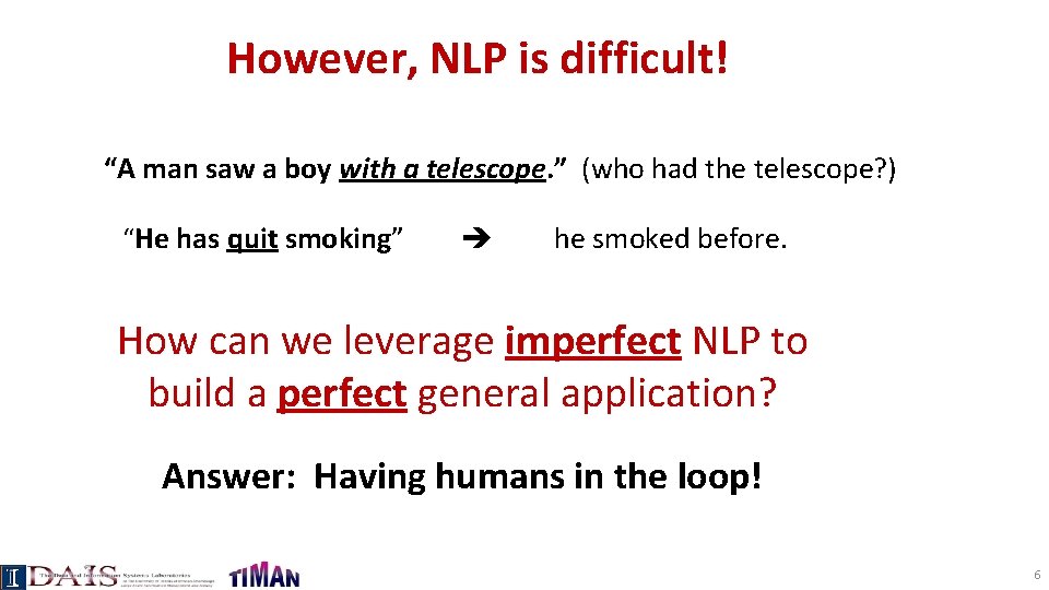 However, NLP is difficult! “A man saw a boy with a telescope. ” (who