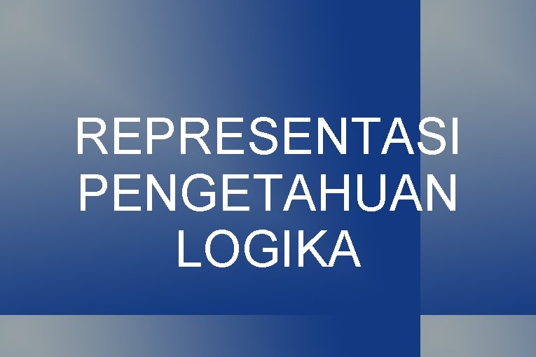 REPRESENTASI PENGETAHUAN LOGIKA 