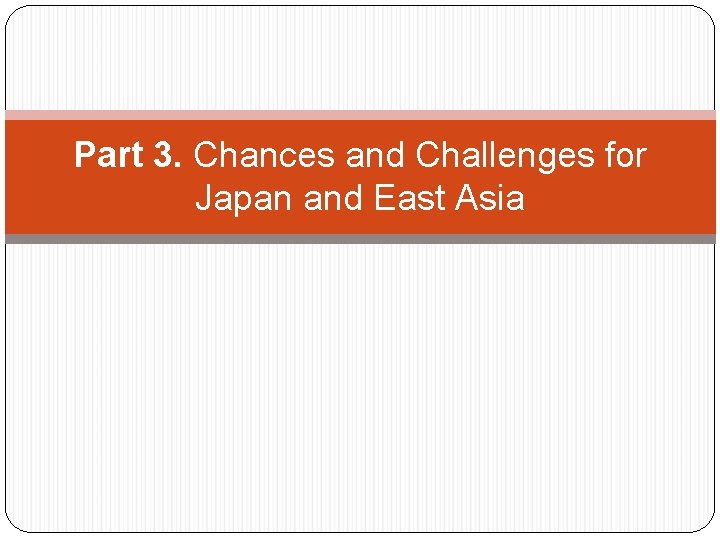 Part 3. Chances and Challenges for Japan and East Asia 