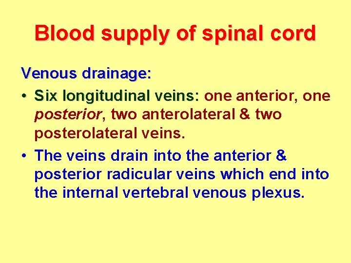 Blood supply of spinal cord Venous drainage: • Six longitudinal veins: one anterior, one