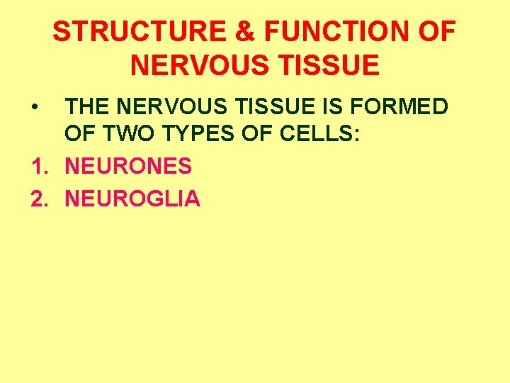 STRUCTURE & FUNCTION OF NERVOUS TISSUE • THE NERVOUS TISSUE IS FORMED OF TWO