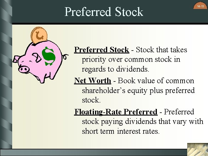 Preferred Stock 14 -13 Preferred Stock - Stock that takes priority over common stock