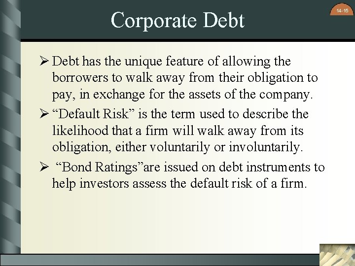 Corporate Debt Ø Debt has the unique feature of allowing the borrowers to walk