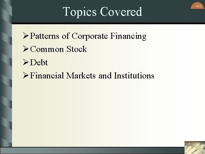 Topics Covered Ø Patterns of Corporate Financing Ø Common Stock Ø Debt Ø Financial