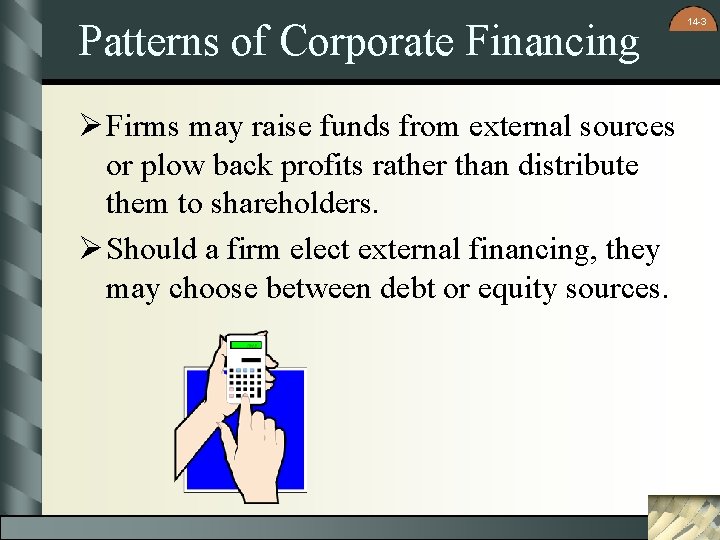 Patterns of Corporate Financing Ø Firms may raise funds from external sources or plow