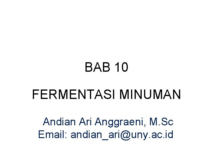 BAB 10 FERMENTASI MINUMAN Andian Ari Anggraeni, M. Sc Email: andian_ari@uny. ac. id 