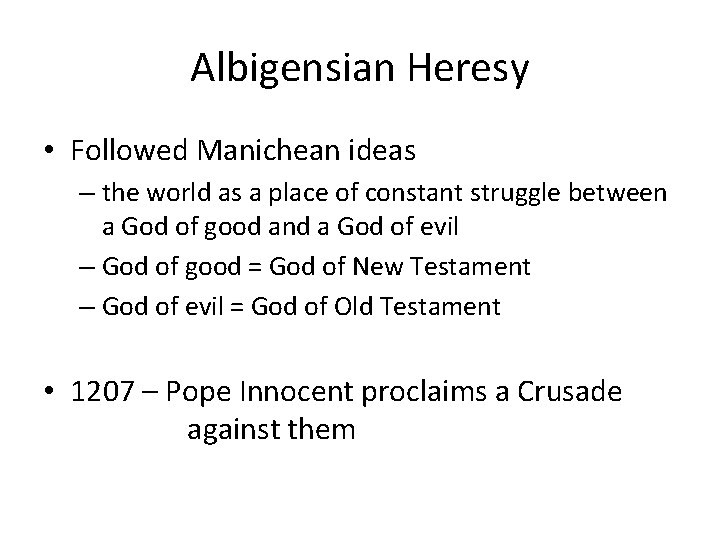 Albigensian Heresy • Followed Manichean ideas – the world as a place of constant