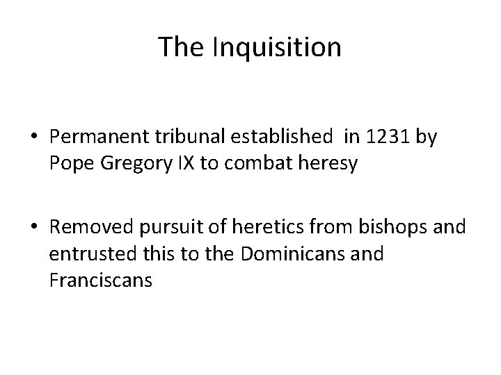 The Inquisition • Permanent tribunal established in 1231 by Pope Gregory IX to combat