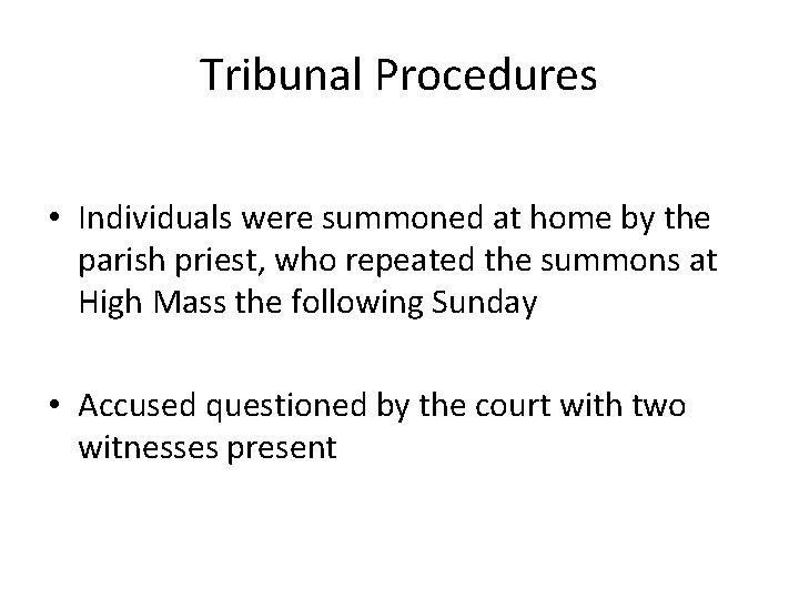 Tribunal Procedures • Individuals were summoned at home by the parish priest, who repeated