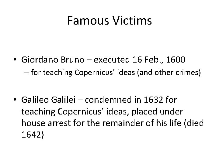 Famous Victims • Giordano Bruno – executed 16 Feb. , 1600 – for teaching