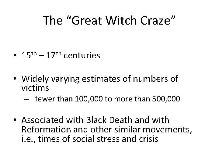 The “Great Witch Craze” • 15 th – 17 th centuries • Widely varying