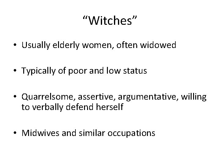 “Witches” • Usually elderly women, often widowed • Typically of poor and low status