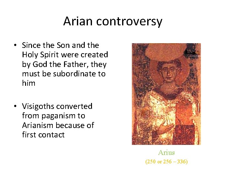 Arian controversy • Since the Son and the Holy Spirit were created by God