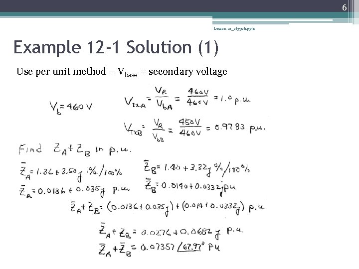 6 Lesson 12_et 332 b. pptx Example 12 -1 Solution (1) Use per unit