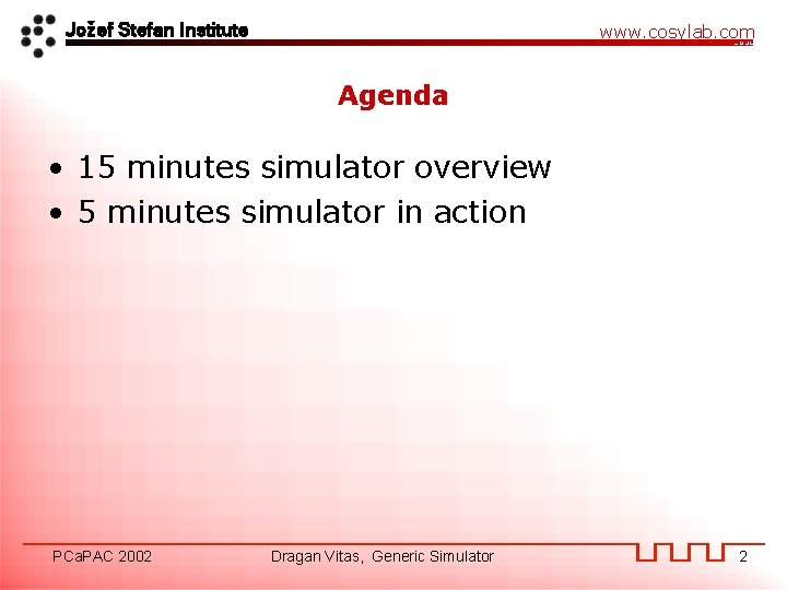 Jožef Stefan Institute www. cosylab. com Agenda • 15 minutes simulator overview • 5