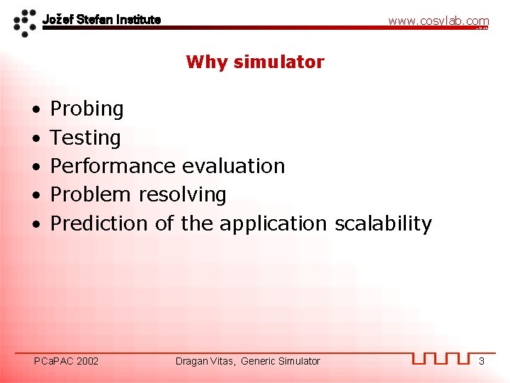 Jožef Stefan Institute www. cosylab. com Why simulator • • • Probing Testing Performance