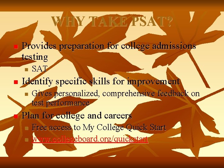 WHY TAKE PSAT? n Provides preparation for college admissions testing n n Identify specific