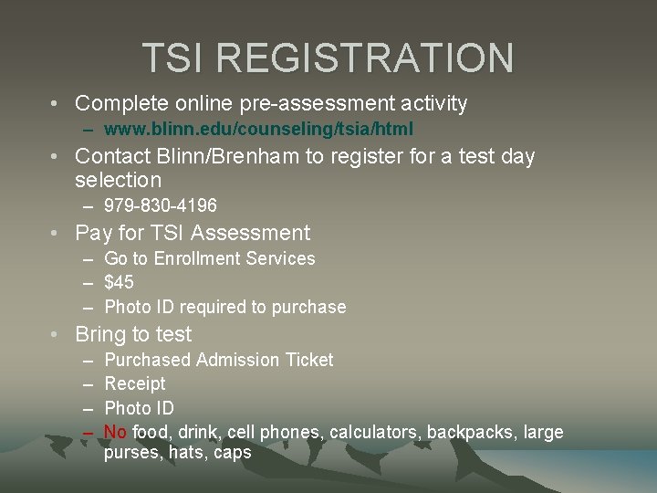 TSI REGISTRATION • Complete online pre-assessment activity – www. blinn. edu/counseling/tsia/html • Contact Blinn/Brenham