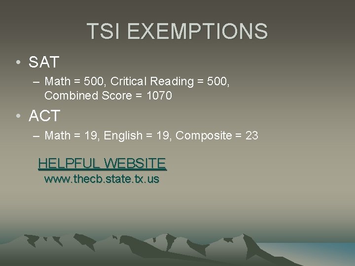 TSI EXEMPTIONS • SAT – Math = 500, Critical Reading = 500, Combined Score