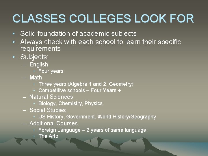 CLASSES COLLEGES LOOK FOR • Solid foundation of academic subjects • Always check with