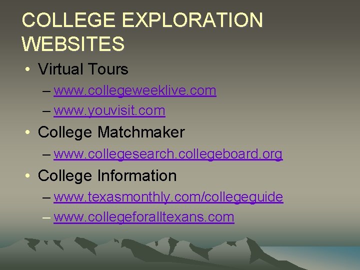 COLLEGE EXPLORATION WEBSITES • Virtual Tours – www. collegeweeklive. com – www. youvisit. com