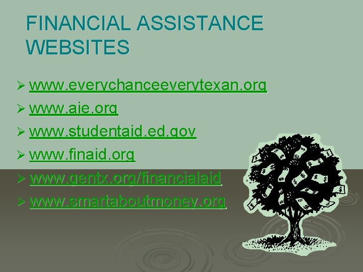 FINANCIAL ASSISTANCE WEBSITES Ø www. everychanceeverytexan. org Ø www. aie. org Ø www. studentaid.