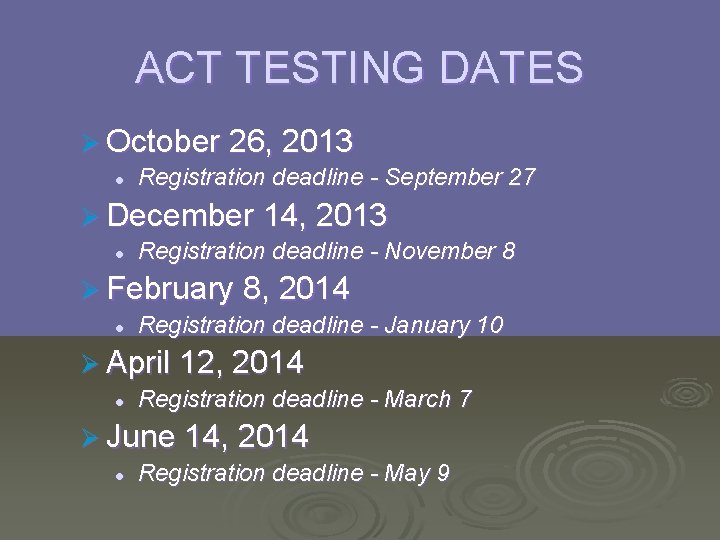 ACT TESTING DATES Ø October 26, 2013 l Registration deadline - September 27 Ø
