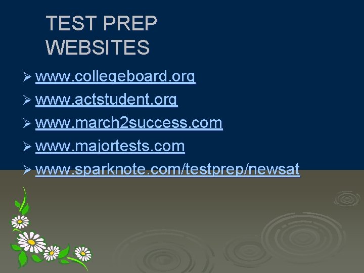 TEST PREP WEBSITES Ø www. collegeboard. org Ø www. actstudent. org Ø www. march