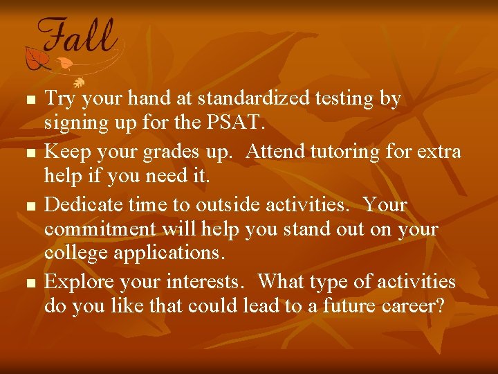 n n Try your hand at standardized testing by signing up for the PSAT.