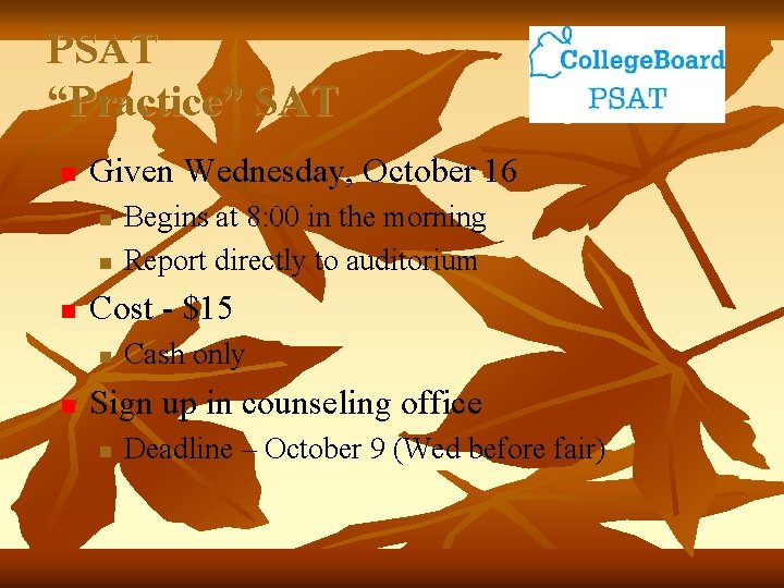 PSAT “Practice” SAT n Given Wednesday, October 16 n n n Cost - $15