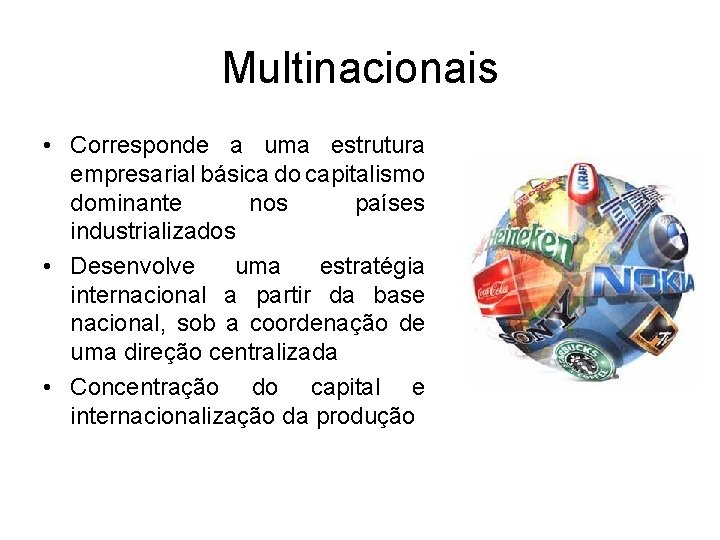 Multinacionais • Corresponde a uma estrutura empresarial básica do capitalismo dominante nos países industrializados