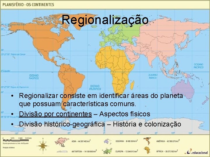 Regionalização • Regionalizar consiste em identificar áreas do planeta que possuam características comuns. •