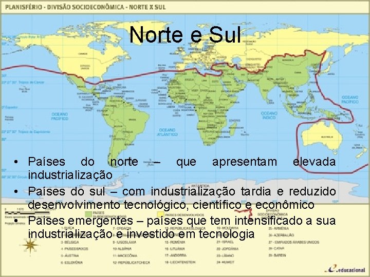 Norte e Sul • Países do norte – que apresentam elevada industrialização • Países