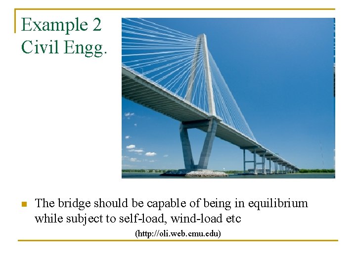 Example 2 Civil Engg. n The bridge should be capable of being in equilibrium