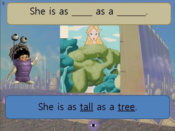 9 She is as _____ as a _______. She is as tall as a