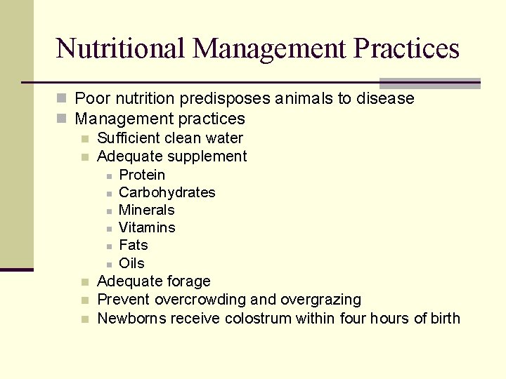 Nutritional Management Practices n Poor nutrition predisposes animals to disease n Management practices n