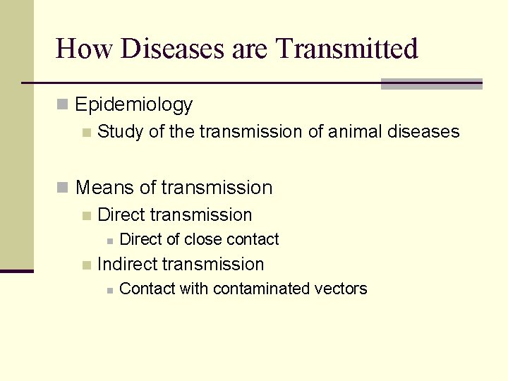 How Diseases are Transmitted n Epidemiology n Study of the transmission of animal diseases