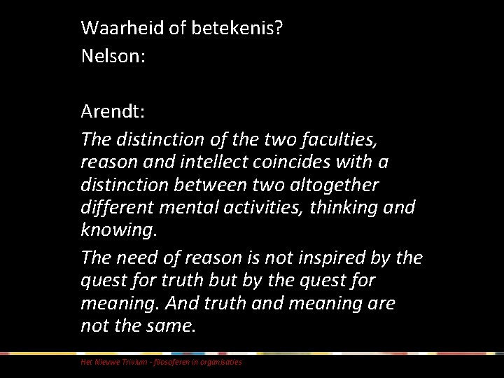 Waarheid of betekenis? Nelson: Arendt: The distinction of the two faculties, reason and intellect