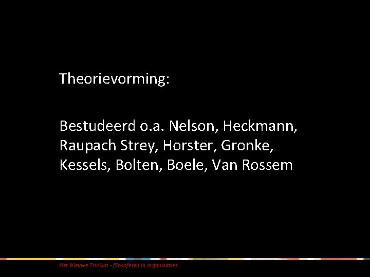 Theorievorming: Bestudeerd o. a. Nelson, Heckmann, Raupach Strey, Horster, Gronke, Kessels, Bolten, Boele, Van