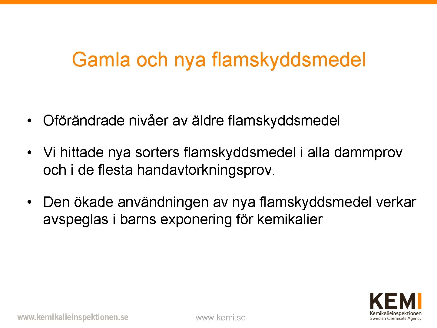 Gamla och nya flamskyddsmedel • Oförändrade nivåer av äldre flamskyddsmedel • Vi hittade nya