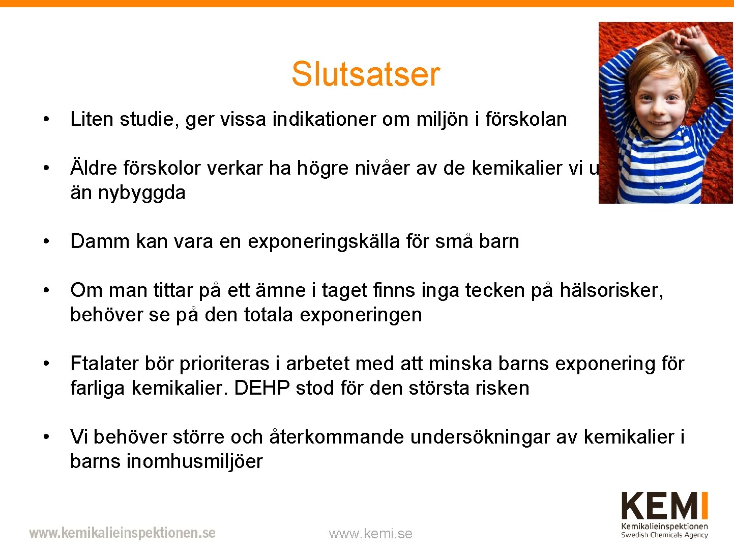 Slutsatser • Liten studie, ger vissa indikationer om miljön i förskolan • Äldre förskolor