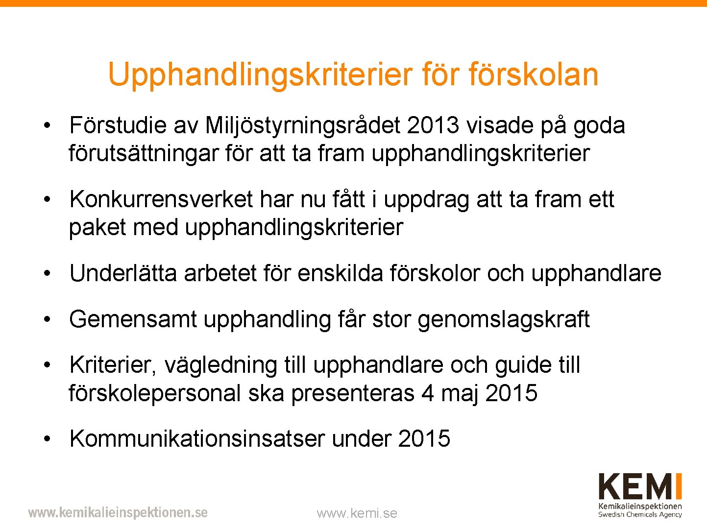 Upphandlingskriterier förskolan • Förstudie av Miljöstyrningsrådet 2013 visade på goda förutsättningar för att ta