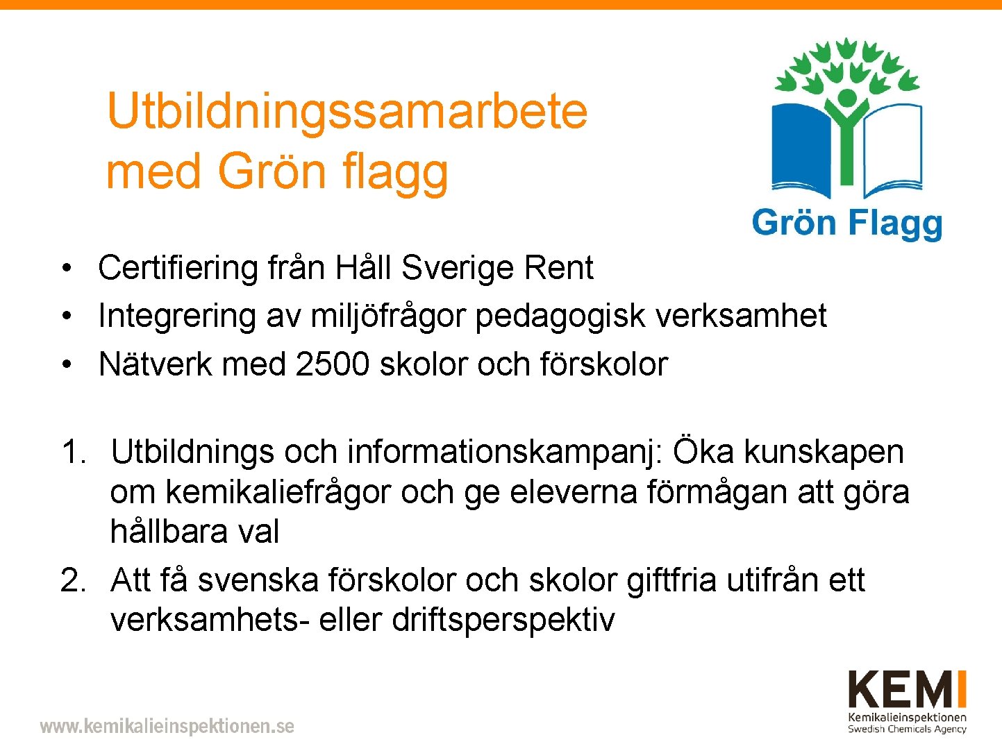 Utbildningssamarbete med Grön flagg • Certifiering från Håll Sverige Rent • Integrering av miljöfrågor