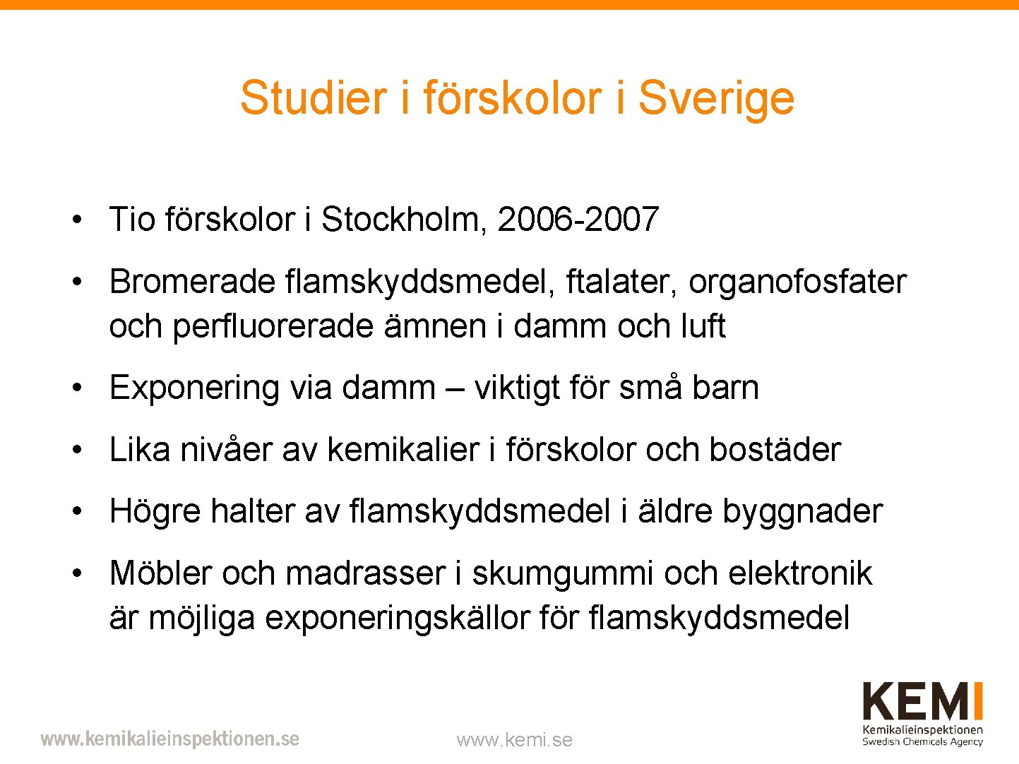 Studier i förskolor i Sverige • Tio förskolor i Stockholm, 2006 -2007 • Bromerade