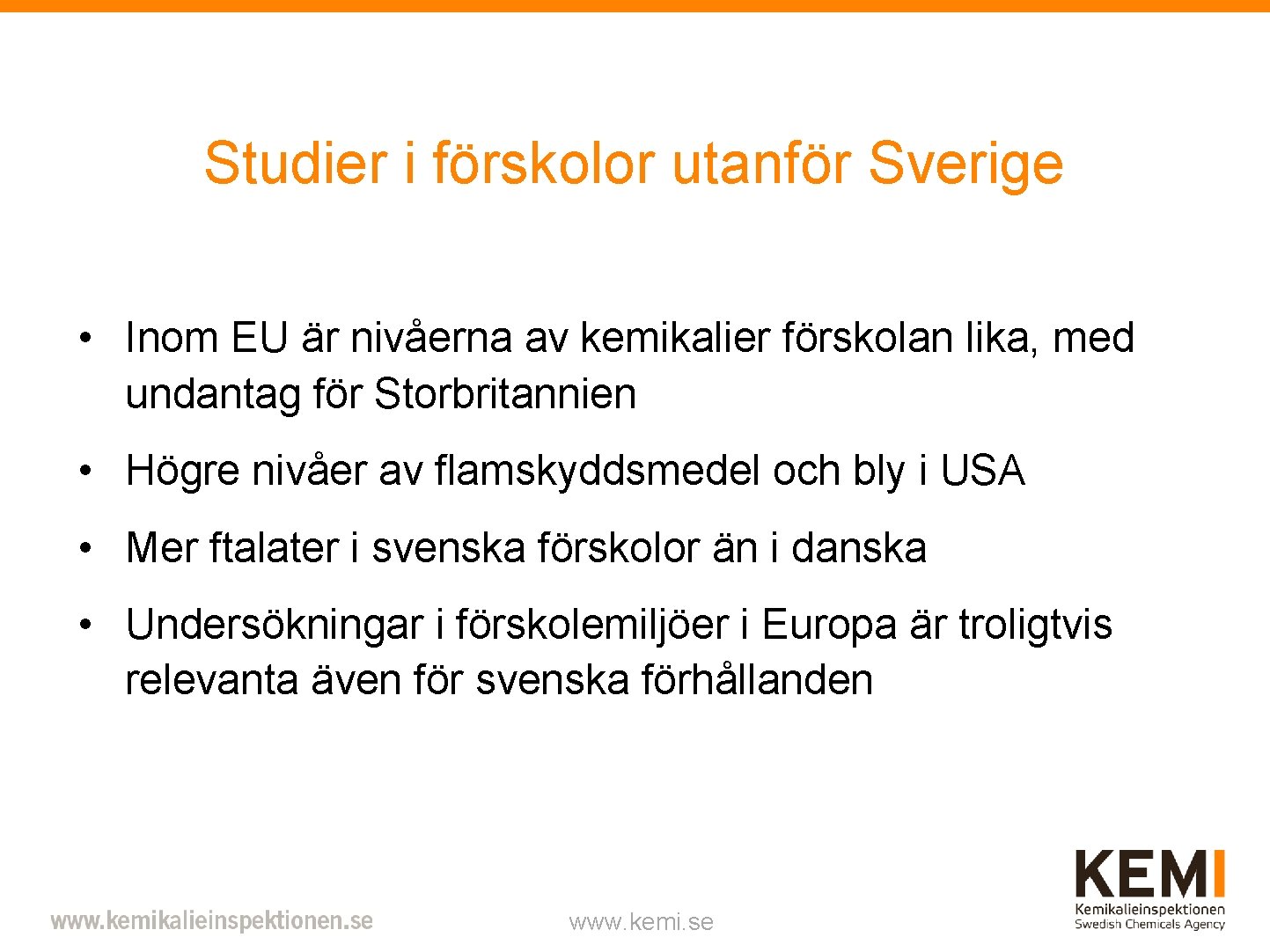 Studier i förskolor utanför Sverige • Inom EU är nivåerna av kemikalier förskolan lika,