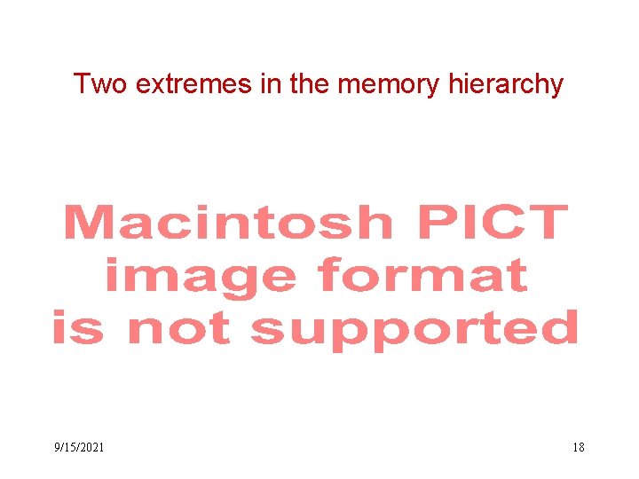 Two extremes in the memory hierarchy 9/15/2021 18 