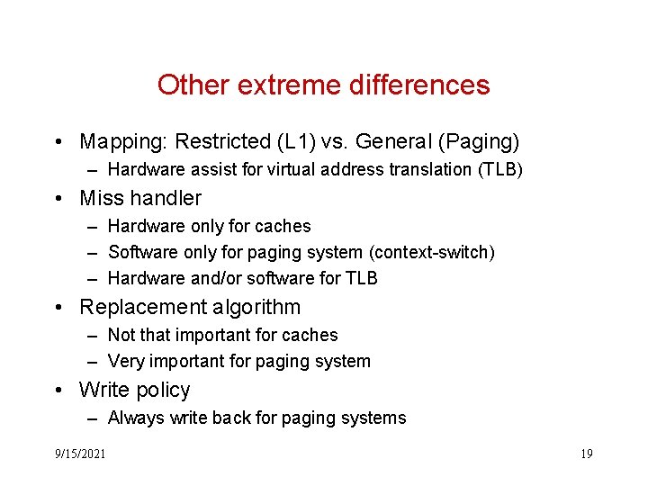 Other extreme differences • Mapping: Restricted (L 1) vs. General (Paging) – Hardware assist