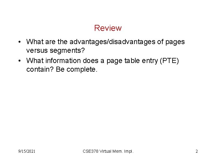 Review • What are the advantages/disadvantages of pages versus segments? • What information does