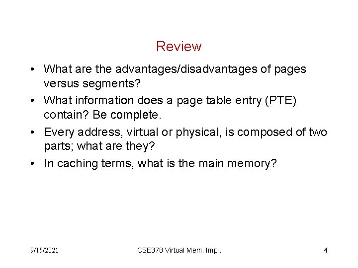 Review • What are the advantages/disadvantages of pages versus segments? • What information does