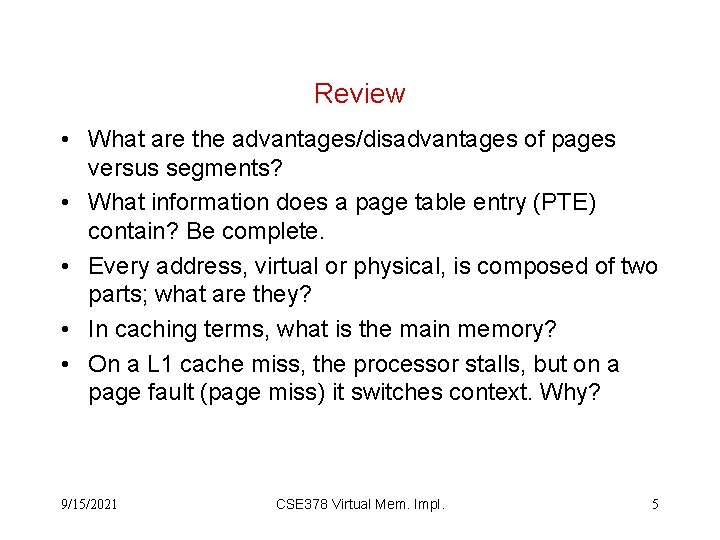 Review • What are the advantages/disadvantages of pages versus segments? • What information does